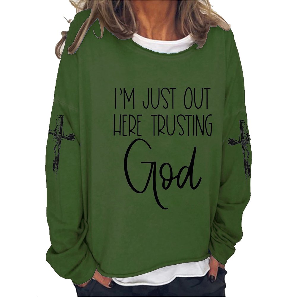 Im Just Out Here Trusting God Sweatshirt Women Soft Shirts Long Sleeve Christian Casual Sweatshirt Retro Religious Tee Faith Church Cross Pullover Funny Gift Classic T-Shirt Green