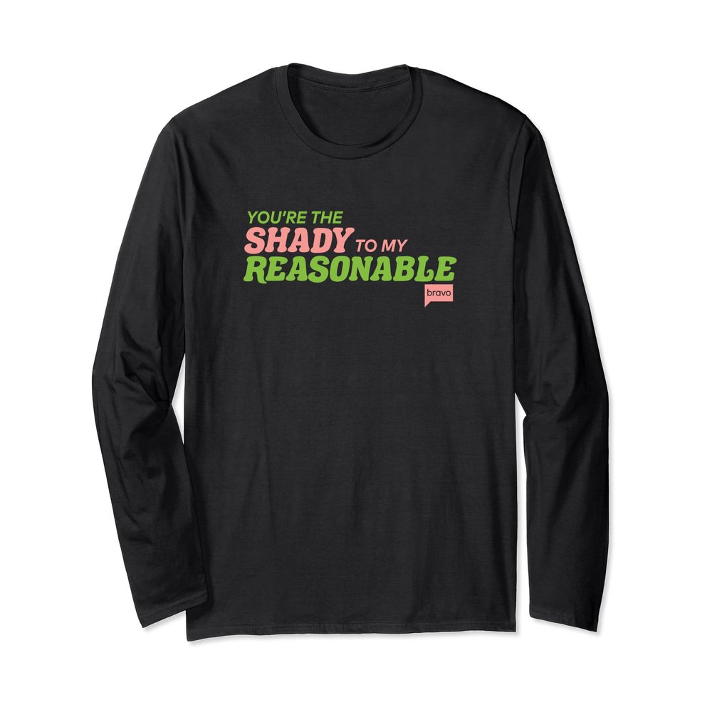 Bravo You're The Shady To My Reasonable Long Sleeve T-Shirt