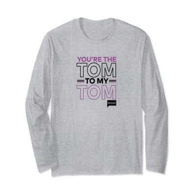 Bravo Vanderpump Rules You're The Tom To My Tom Long Sleeve T-Shirt