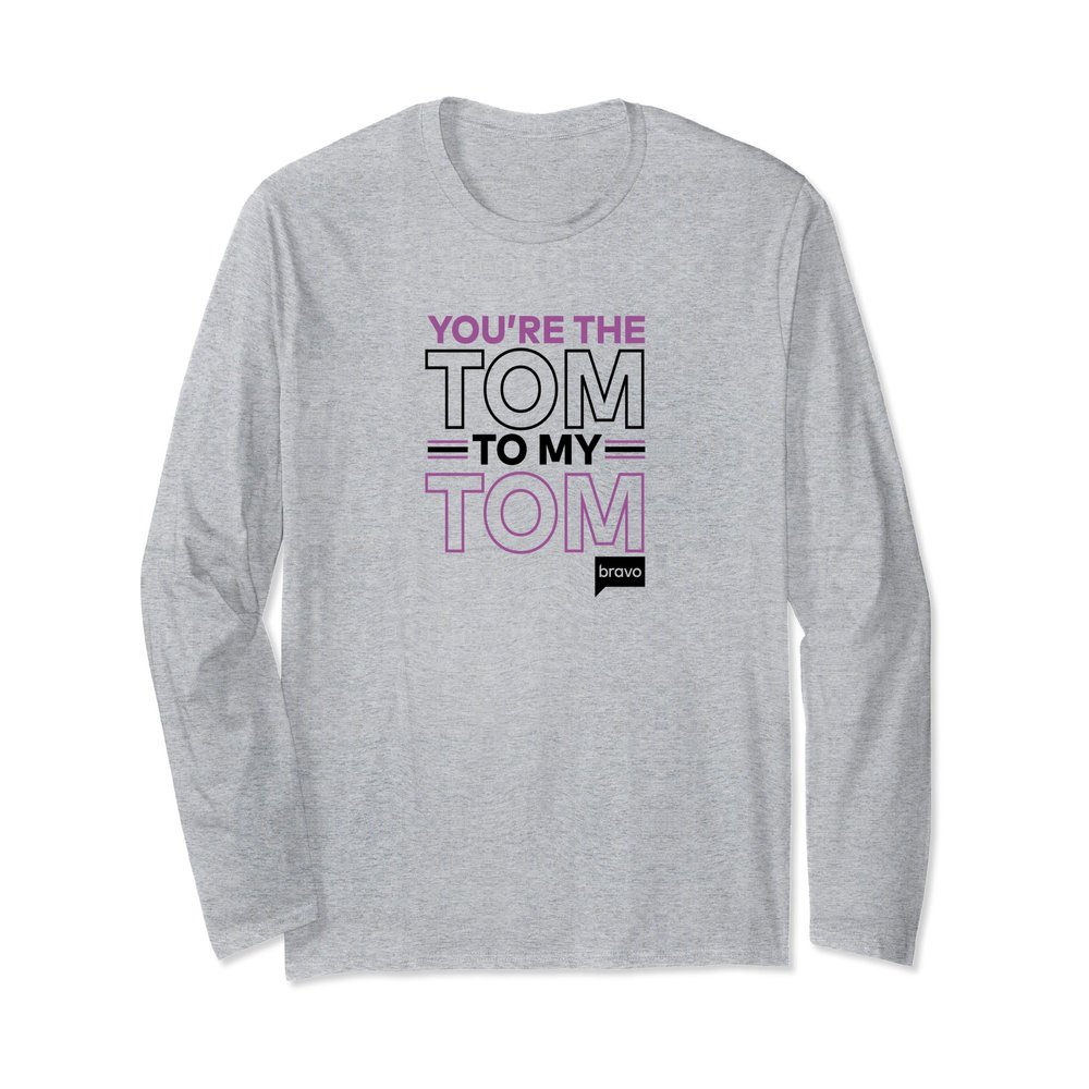 Bravo Vanderpump Rules You're The Tom To My Tom Long Sleeve T-Shirt
