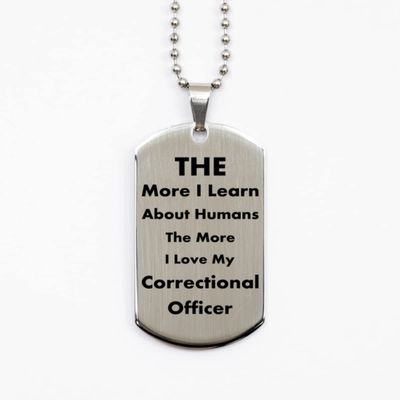 Dog Tag Necklace, Correctional Officer Gift, The More I Learn About Humans, The More I Love My Correctional Officer, Silver Stainless Steel, Engraved
