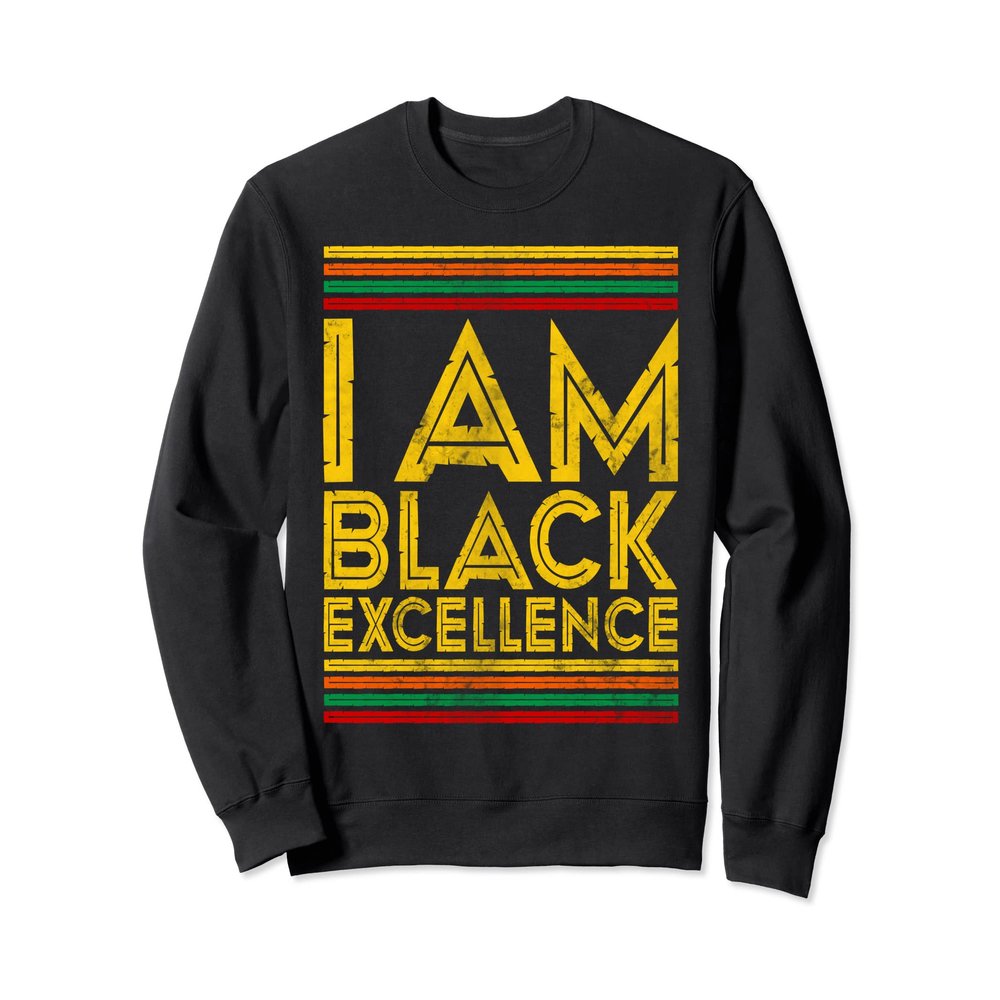 Black History Month Shirt I Am Black Excellence Sweatshirt
