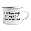 Joke Backpacking Gifts, If Backpacking is Wrong, I Don't Want to Be Right, Cheap Holiday 12oz Camping Mug From Friends, Backpacking gear, Backpacking supplies, Backpacking equipment, Backpacking view 2