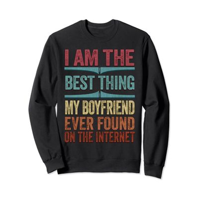 Best Thing I Found On The Internet Funny Love My Girlfriend Sweatshirt