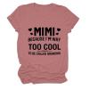 Women Mimi Because I'm Way Too Cool Funny Shirt Letter Sarcastic Mimi Shirt Casual Graphic Tee Top for Grandma Rose Gold view 1