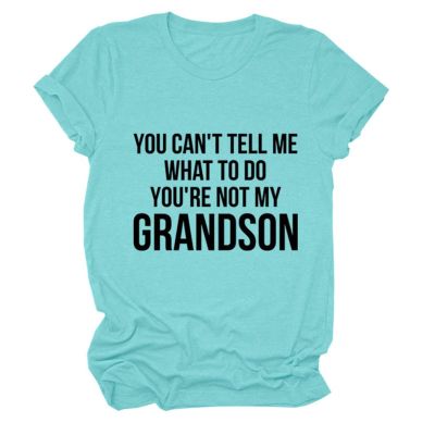 You Can't Tell Me What to Do You're Not My Grandson Grandma Gift Tee Shirts Short Sleeve Graphic Grandma T Shirt