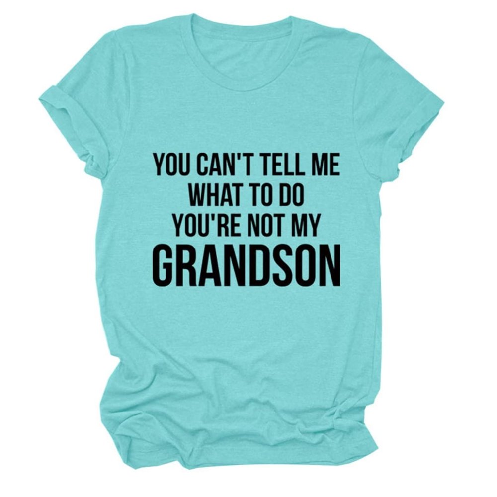 You Can't Tell Me What to Do You're Not My Grandson Grandma Gift Tee Shirts Short Sleeve Graphic Grandma T Shirt