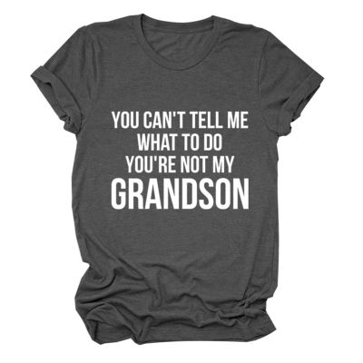 You Can't Tell Me What to Do You're Not My Grandson Grandma Gift Tee Shirts Short Sleeve Graphic Grandma T Shirt