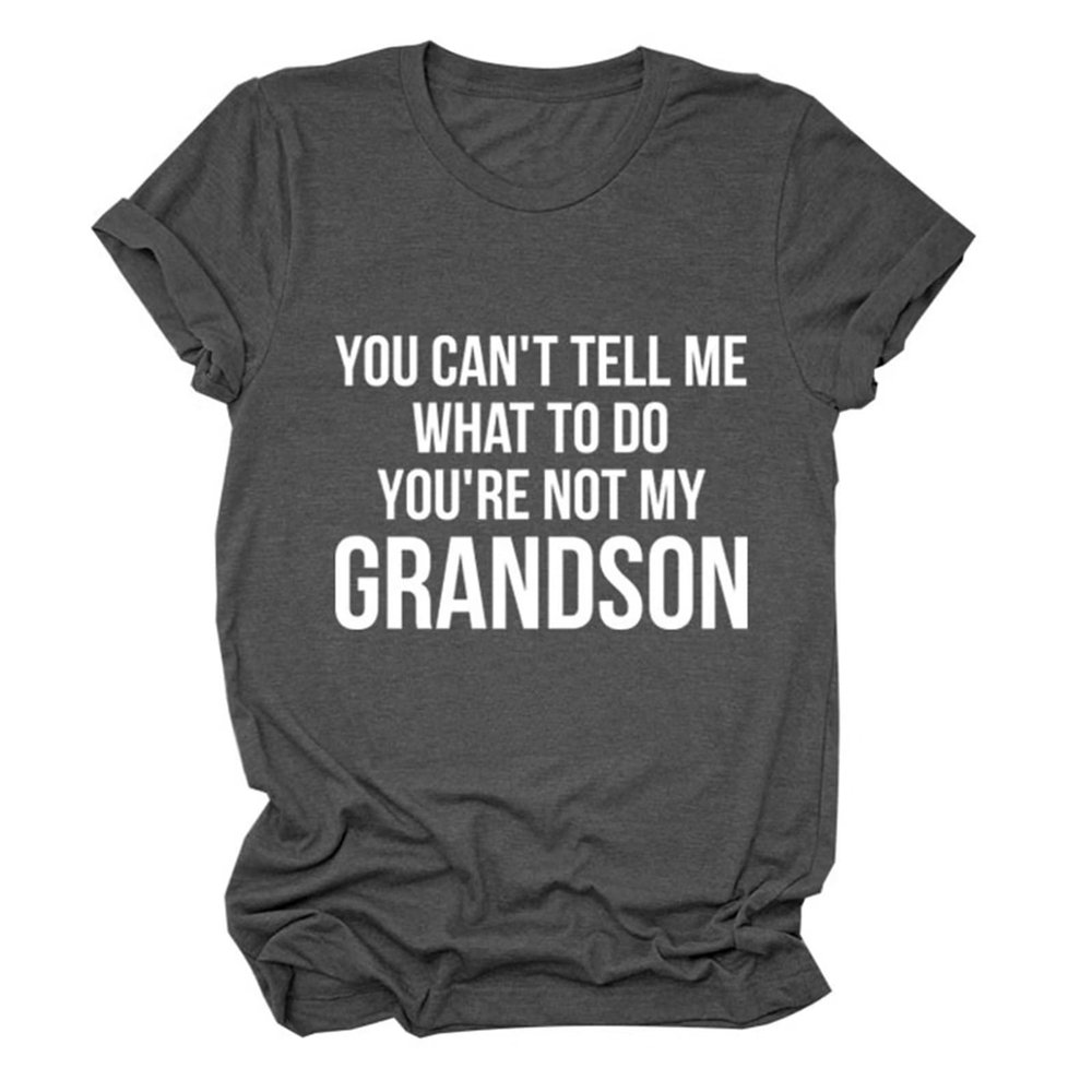 You Can't Tell Me What to Do You're Not My Grandson Grandma Gift Tee Shirts Short Sleeve Graphic Grandma T Shirt