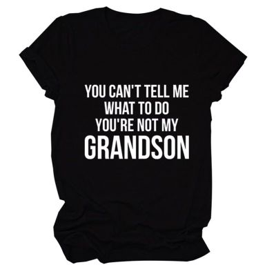 You Can't Tell Me What to Do You're Not My Grandson Grandma Gift Tee Shirts Short Sleeve Graphic Grandma T Shirt