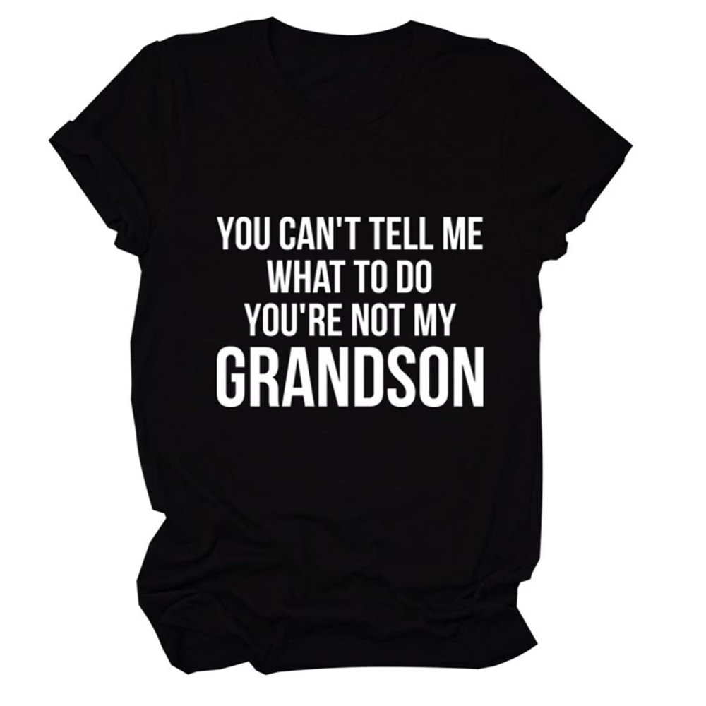 You Can't Tell Me What to Do You're Not My Grandson Grandma Gift Tee Shirts Short Sleeve Graphic Grandma T Shirt