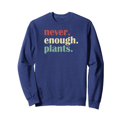 Funny Plant Lover Never Enough Plants Sweatshirt