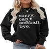 ARTECE Sorry Can't Softball Bye Sweatshirt Softball Mom Sweater Women Crewneck Pullover Tops Funny Softball Lover Shirt Gifts view 1
