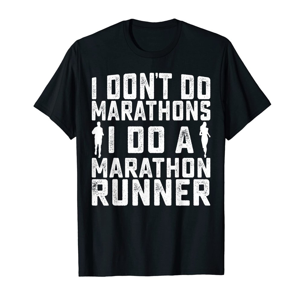 I Don't Do Marathons I Do A Marathon Runner Funny Marathoner T-Shirt
