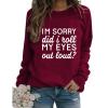 Womens Sarcastic Crewneck Sweatshirt I'm Sorry Did I Just Roll My Eyes Out Loud Funny Graphic Sweatshirt Pullovers Wine Red