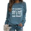 Womens Sarcastic Crewneck Sweatshirt I'm Sorry Did I Just Roll My Eyes Out Loud Funny Graphic Sweatshirt Pullovers Blue
