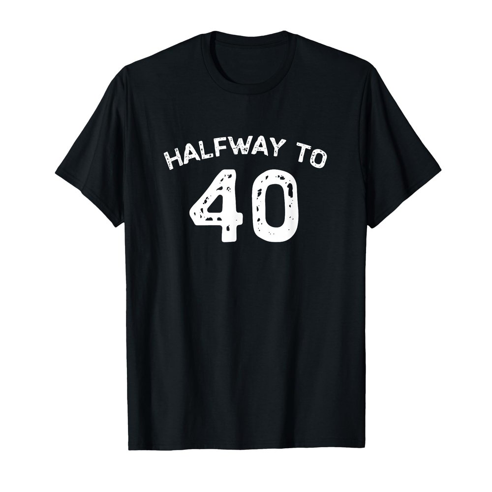 Halfway to 40 20th Birthday 20 Years Old Half-Way Funny T-Shirt