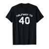 Halfway to 40 20th Birthday 20 Years Old Half-Way Funny T-Shirt view 1