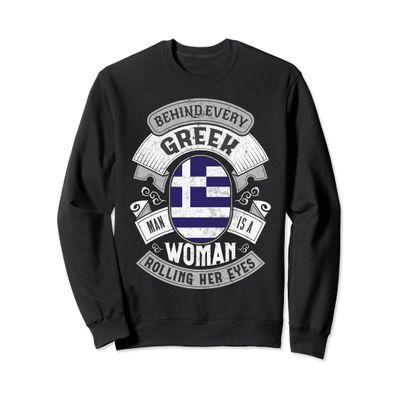 Behind Every Greek Man Funny Greece Sweatshirt