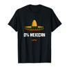 0 Percent Mexican - Funny Mexican Party Drinker Joke T-Shirt view 1