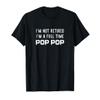 I'm Not Retired I'm a Full-Time Pop-Pop Retirement Funny T-Shirt view 1
