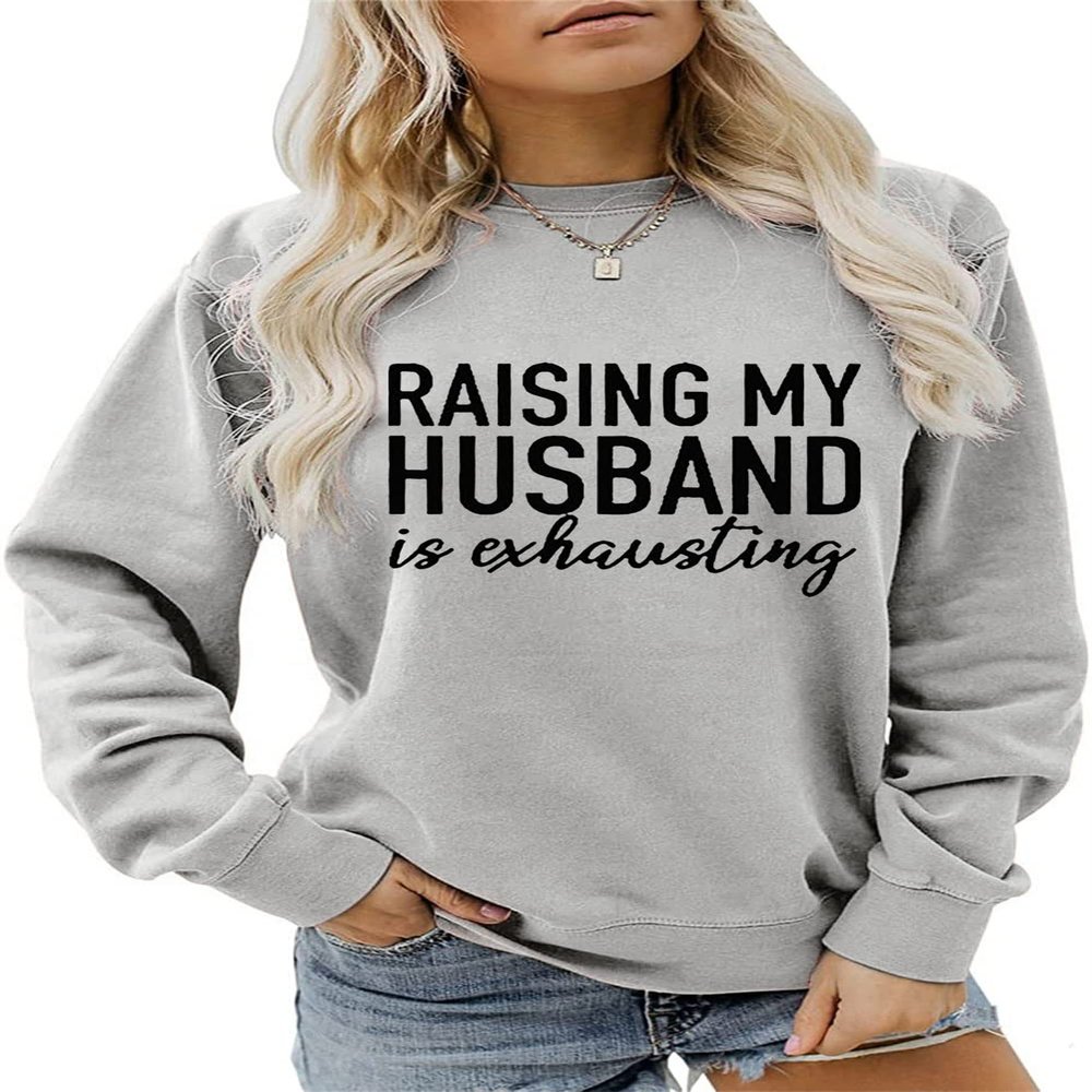 ESIKAH Raising My Husband is Exhausting Sweatshirt Wife Funny Saying Shirt Womens Cute Graphic Casual Tops Wife Gift Shirt Grey