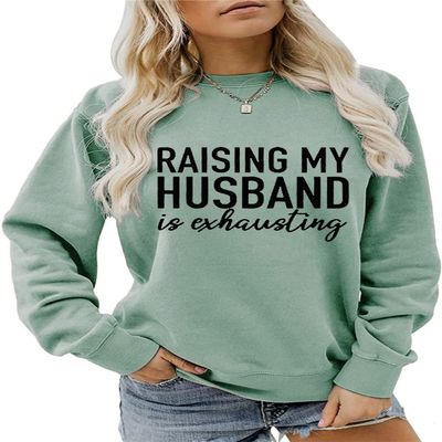 ESIKAH Raising My Husband is Exhausting Sweatshirt Wife Funny Saying Shirt Womens Cute Graphic Casual Tops Wife Gift Shirt Green