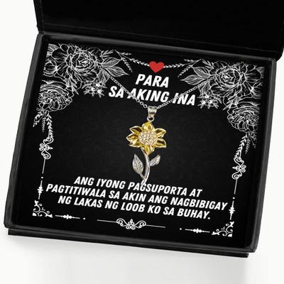 American Filipino Mothers - ANG iyong pagsuporta at pagtitiwala sa akin ANG nagbibigay ng lakas ng loob ko sa buhay. - Sunflower Pendant Necklace