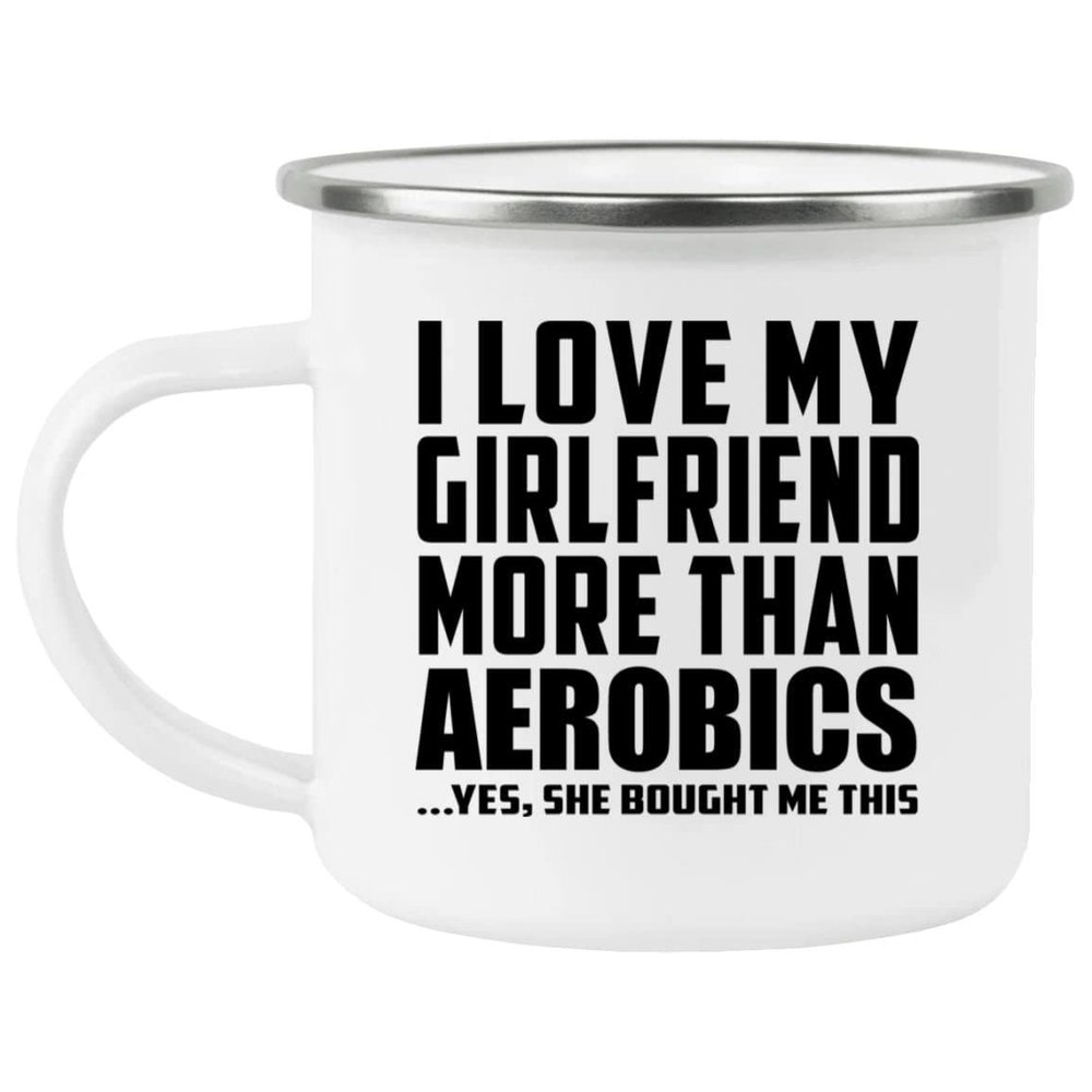 Designsify Gifts, I Love My Girlfriend More Than Aerobics, 12oz Camping Mug Stainless Steel Enamel Tea-Cup with Handle - for Birthday Anniversary Christmas Mothers Day Fathers Day Party