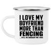 Designsify Gifts, I Love My Boyfriend More Than Fencing, 12oz Camping Mug Stainless Steel Enamel Tea-Cup with Handle - for Birthday Anniversary Christmas Mothers Day Fathers Day Party, to Men Women view 1