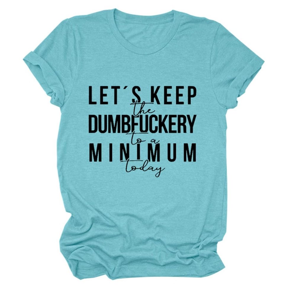 Womens Let's Keep The Dumbfuckery to Minimum Today T-Shirt Casual Short Sleeve Tops Loose Funny Letters Graphic Tee