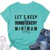 Womens Let's Keep The Dumbfuckery to Minimum Today T-Shirt Casual Short Sleeve Tops Loose Funny Letters Graphic Tee view 3