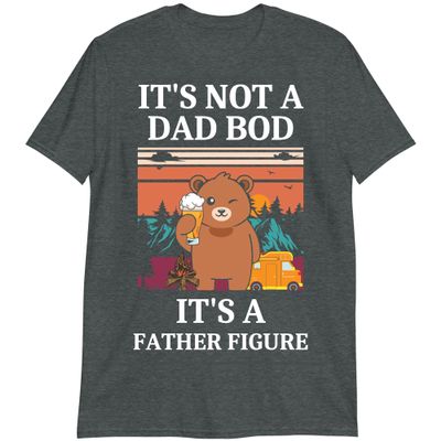 Funny Bear Beer Lovers T-Shirt, It's Not A Dad BOD It's Father Figure Shirt, Father's Day T Shirt Dark Heather