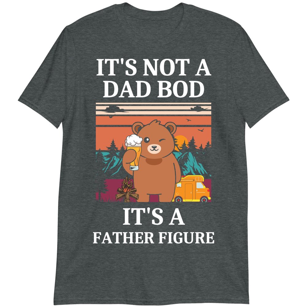Funny Bear Beer Lovers T-Shirt, It's Not A Dad BOD It's Father Figure Shirt, Father's Day T Shirt Dark Heather