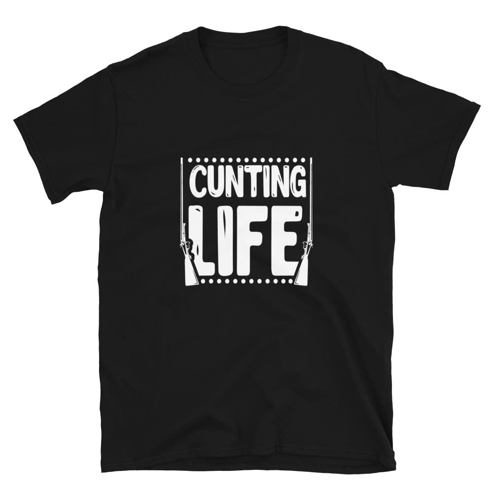 Cunting Life T-Shirt, Hunting Tops and Tees, Gifts for Him Her Men Women Friend Hunter Husband Boyfriend, Funny Cunt Shirts Black