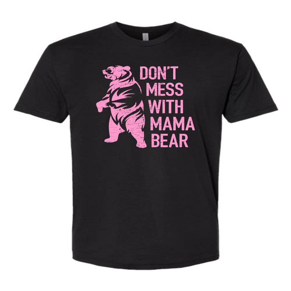 3X-Large Black Mens Don't Mess with Mama Bear Funny Idea Deluxe Soft T-Shirt