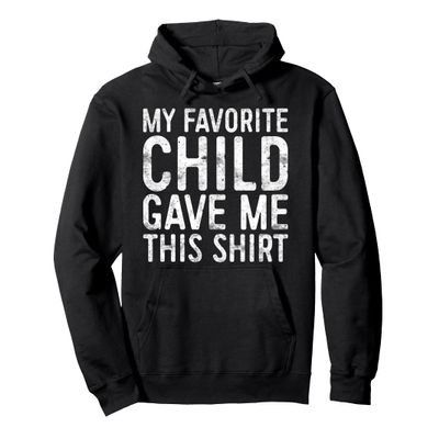 My Favorite Child Gave Me This Shirt Shirt Favorite Kid Pullover Hoodie