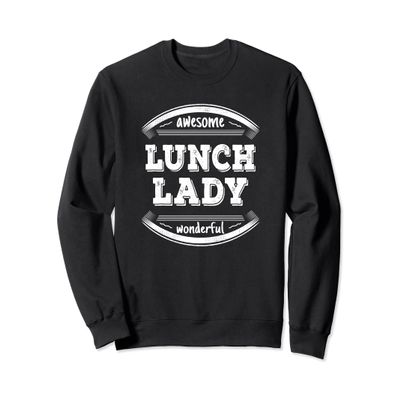 Lunch Lady Gifts Appreciation Funny School Lunch Lady Sweatshirt
