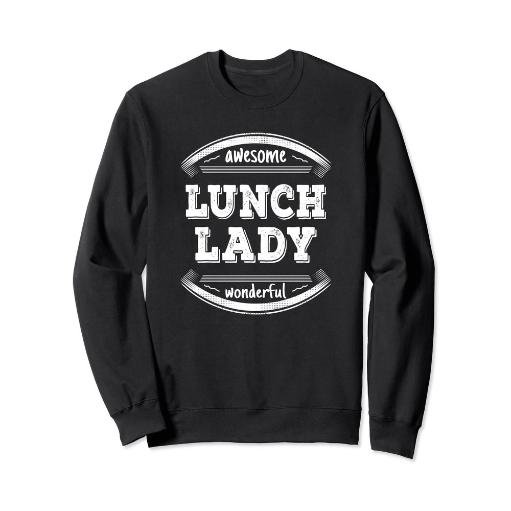 Lunch Lady Gifts Appreciation Funny School Lunch Lady Sweatshirt