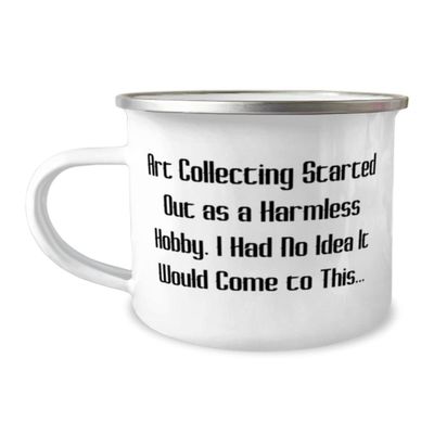 Art Collecting Started Out as a Harmless Hobby. I Art Collecting 12oz Camping Mug, Perfect Art Collecting Gifts, For Friends, Funny art prints, Funny art posters, Funny art cards, Funny art magnets,
