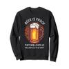Beer Is Proof That God Loves Us And Wants Us to Be Happy Sweatshirt view 1