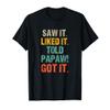 Saw It Liked It Told Papaw Got It Funny Boys Girls Kids T-Shirt view 1