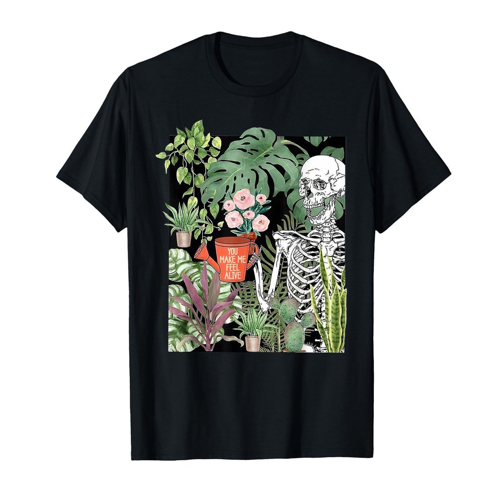 Skeleton You Make Me Feel Alive Funny Plant T-Shirt