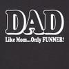 3X-Large Black Mens Dad Like Mom Only Funner Funny Idea Deluxe Soft T-Shirt view 3