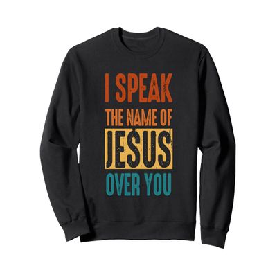I Speak The Name Of Jesus Vintage Christian Faith Sweatshirt