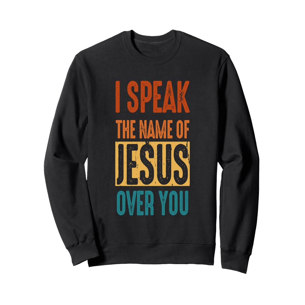 I Speak The Name Of Jesus Vintage Christian Faith Sweatshirt