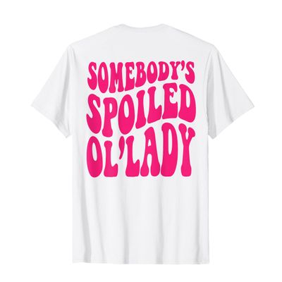 Somebody's Spoiled OL'Lady (on back) T-Shirt