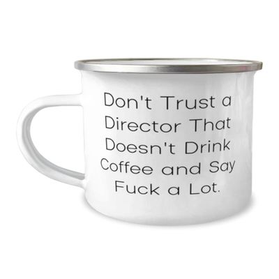 Gag Director 12oz Camping Mug, Don't Trust a Director That Doesn't Drink Coffee and Say, Beautiful For Friends From Coworkers, Funny director mug, Gift for director, Funny gift for director