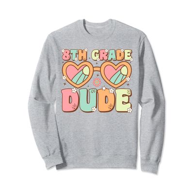 Eighth Grade Dude Back to School First Day of 8th Grade Sweatshirt