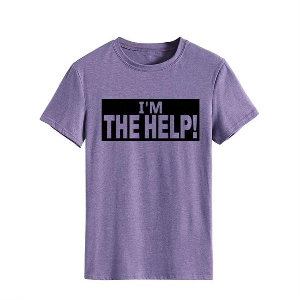 I'm The Help Funny Saying Tee Shirt Women Funny Drunk Tee Women's Printed T-Shirt Gift for Best Friend